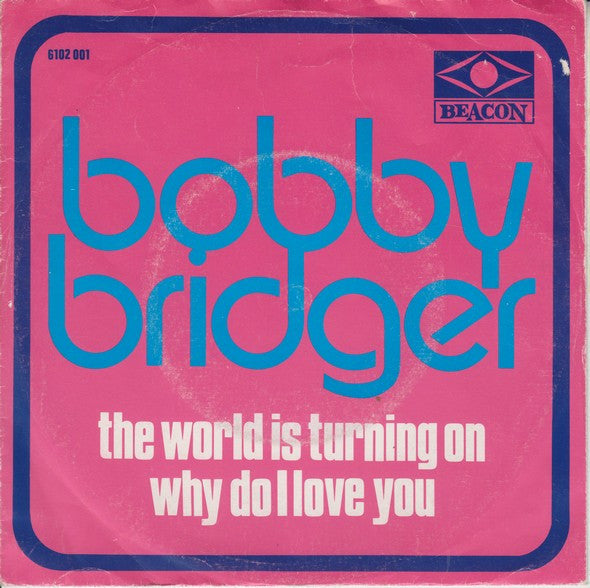 Bobby Bridger : The World Is Turning On / Why Do I Love You (7", Single)