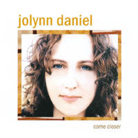 Jolynn Daniel : Come Closer (CD, Album)