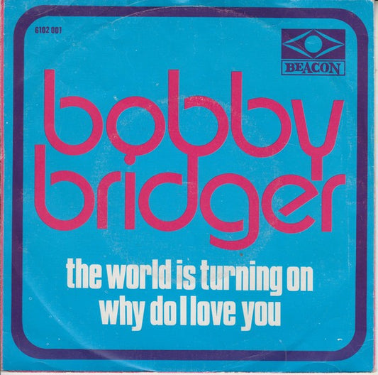 Bobby Bridger : The World Is Turning On  /  Why Do I Love You (7", Single)