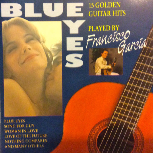 Francisco García (5) : Blue Eyes (15 Golden Guitar Hits Played By Francisco Garcia) (CD, Album)
