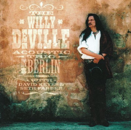 The Willy DeVille Acoustic Trio With David Keyes* & Seth Farber : In Berlin (2xCD, Album)