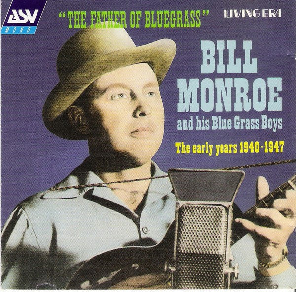 Bill Monroe & His Blue Grass Boys : The Father Of Bluegrass Music - The Early Years 1940-1947 (CD, Comp, Mono)