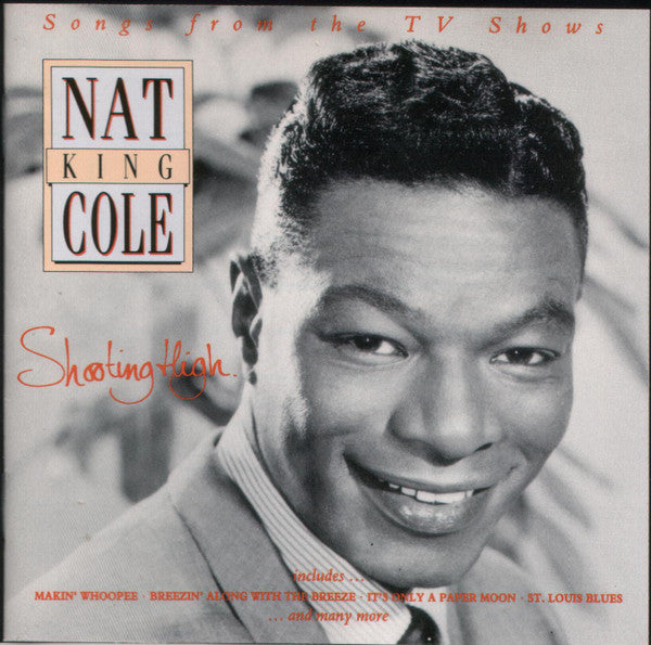 Nat King Cole : Shooting High (Songs From The TV Shows) (CD, Album, Comp, Mono)